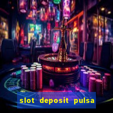 slot deposit pulsa tanpa potongan 2022