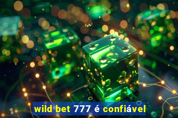 wild bet 777 é confiável