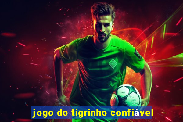 jogo do tigrinho confiável