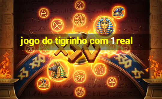 jogo do tigrinho com 1 real