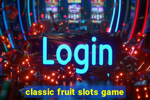 classic fruit slots game