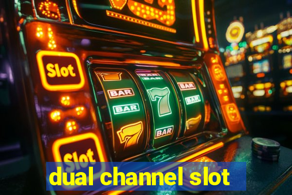 dual channel slot