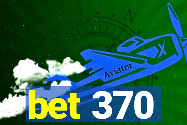 bet 370