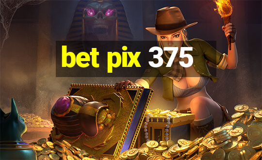 bet pix 375