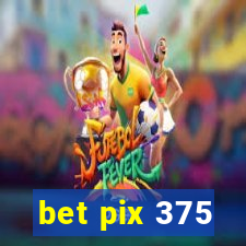 bet pix 375