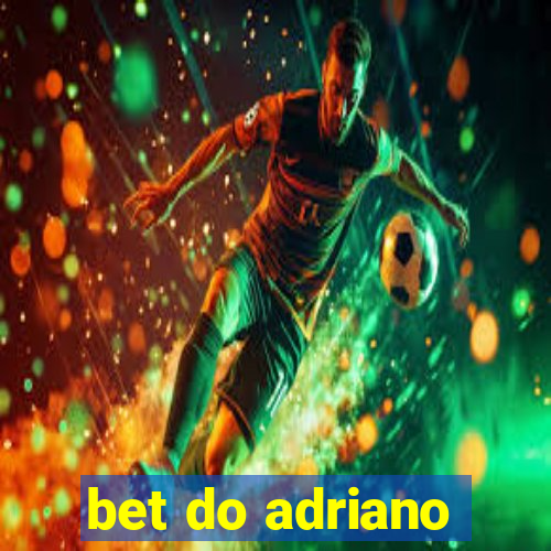 bet do adriano