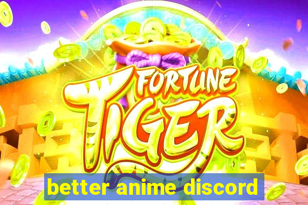 better anime discord