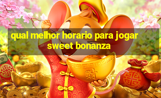 qual melhor horario para jogar sweet bonanza