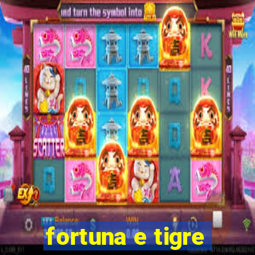 fortuna e tigre