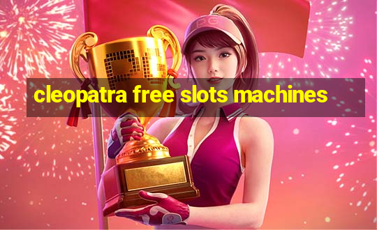 cleopatra free slots machines