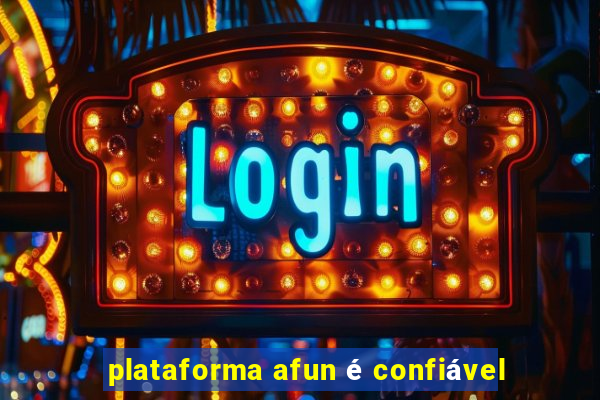 plataforma afun é confiável