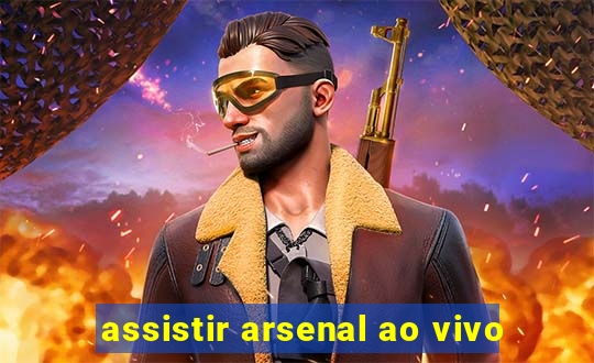 assistir arsenal ao vivo