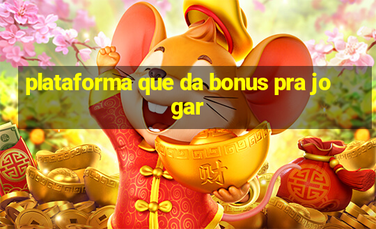 plataforma que da bonus pra jogar