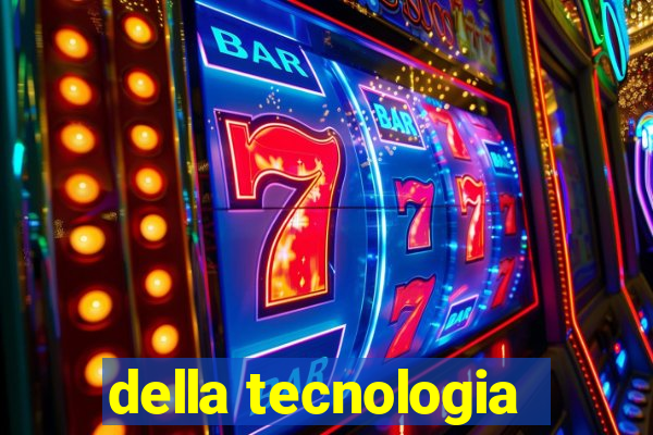 della tecnologia