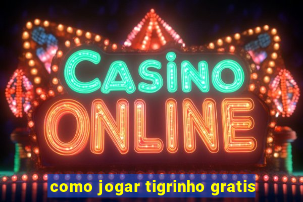 como jogar tigrinho gratis