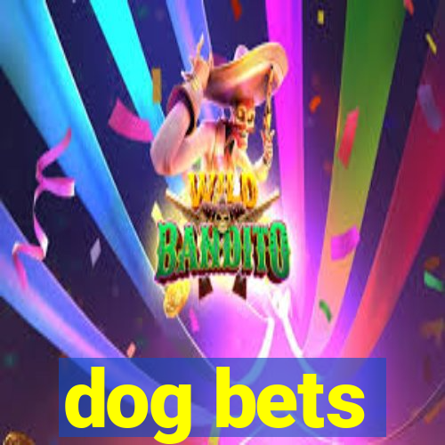 dog bets