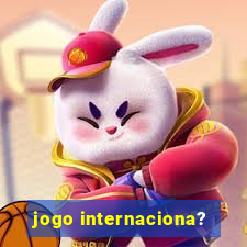 jogo internaciona?