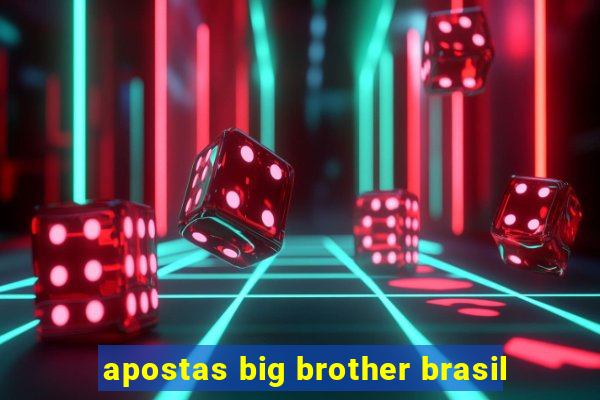 apostas big brother brasil