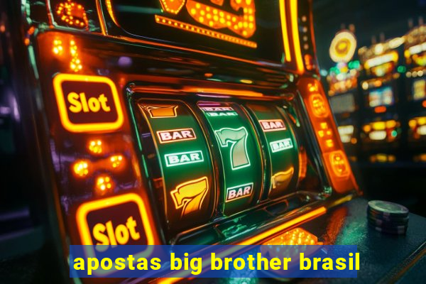 apostas big brother brasil