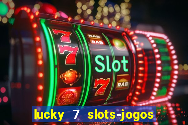 lucky 7 slots-jogos de cassino