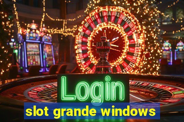 slot grande windows