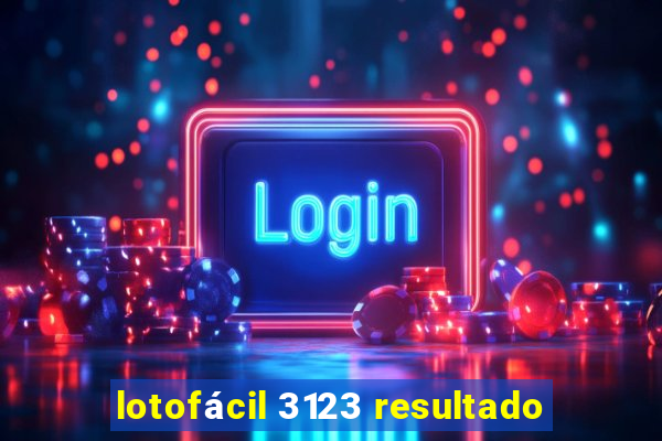 lotofácil 3123 resultado