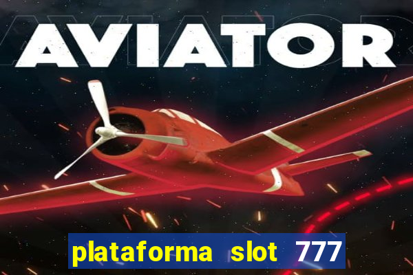 plataforma slot 777 paga mesmo