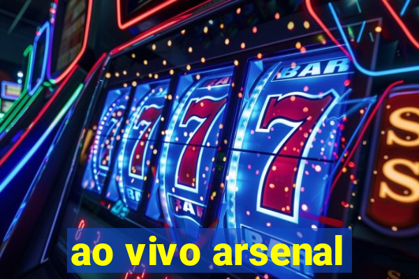 ao vivo arsenal