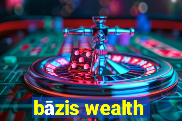 bāzis wealth