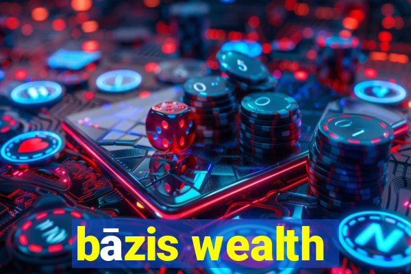 bāzis wealth