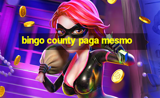 bingo county paga mesmo