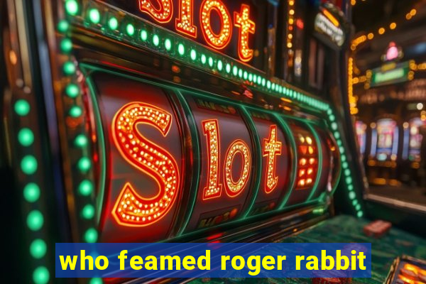 who feamed roger rabbit