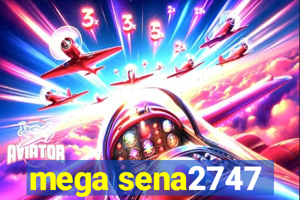 mega sena2747