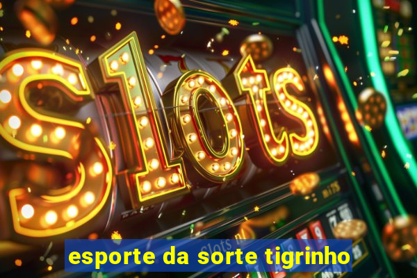 esporte da sorte tigrinho