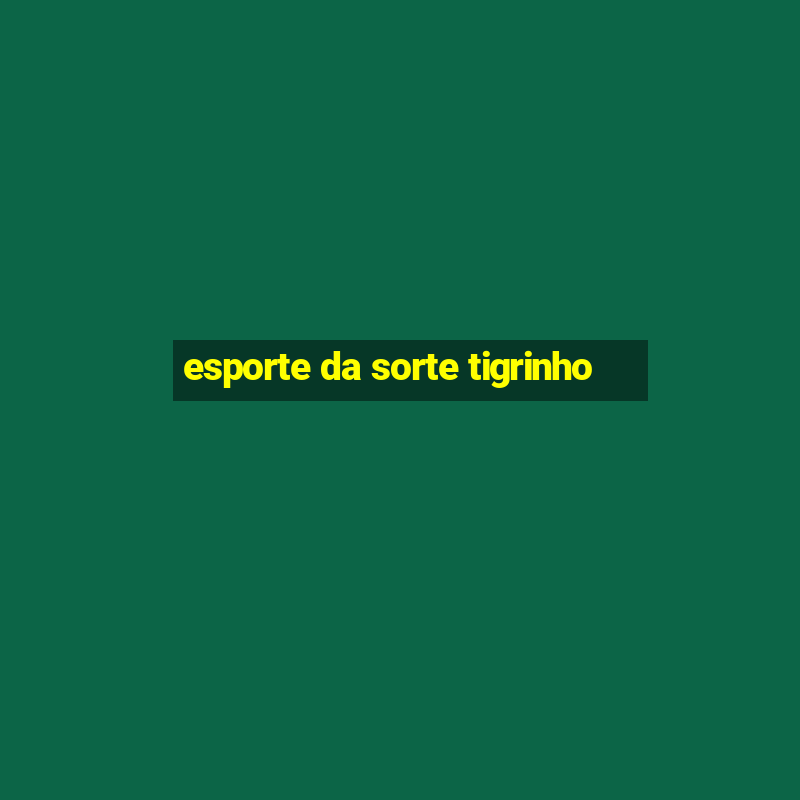 esporte da sorte tigrinho