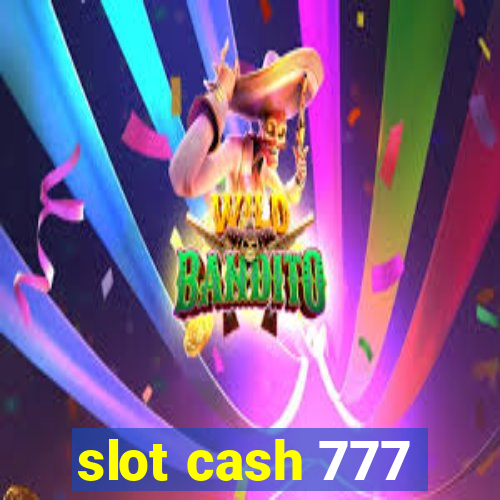 slot cash 777