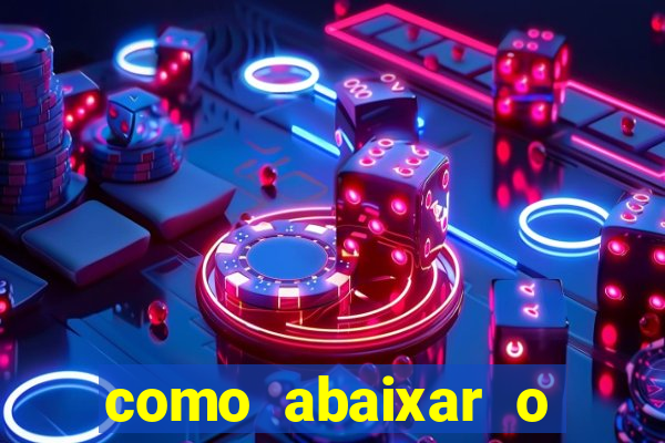 como abaixar o jogo do tigrinho