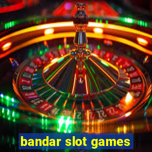 bandar slot games