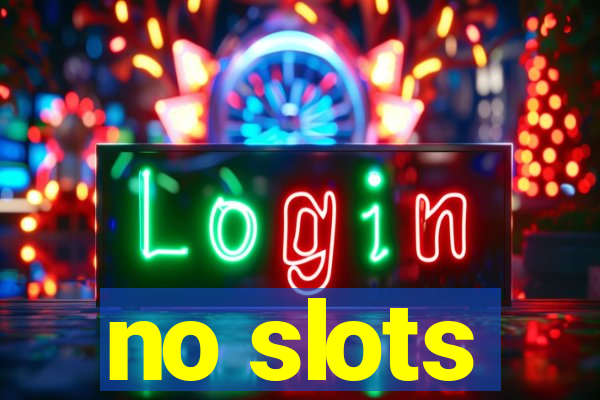 no slots