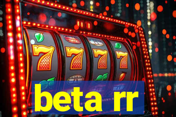 beta rr