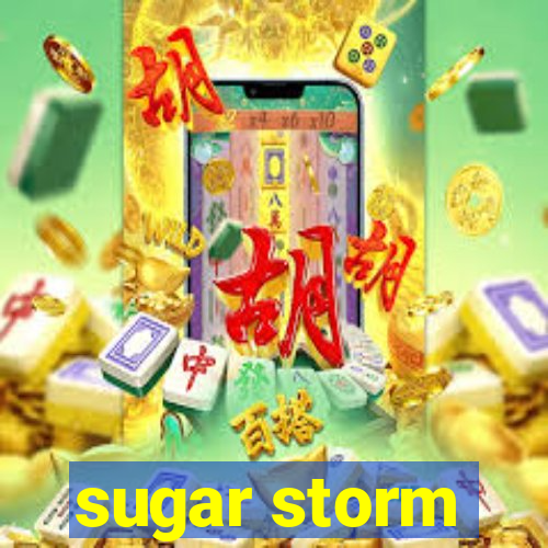 sugar storm