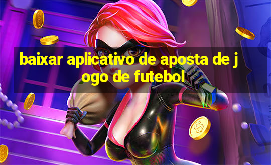 baixar aplicativo de aposta de jogo de futebol