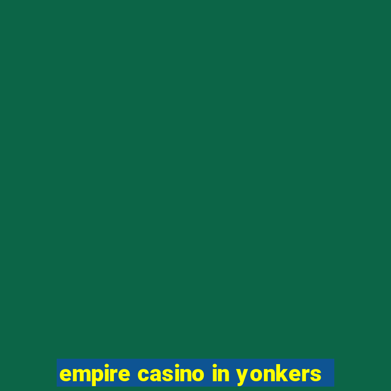 empire casino in yonkers