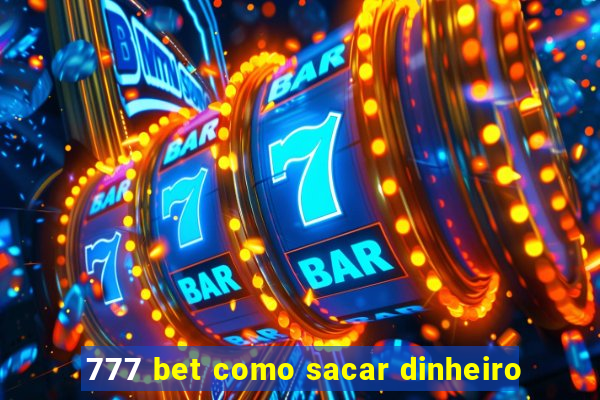 777 bet como sacar dinheiro