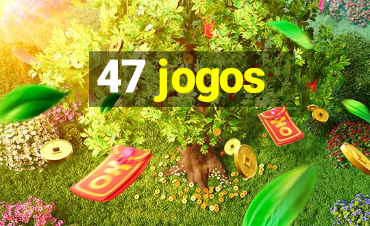 47 jogos