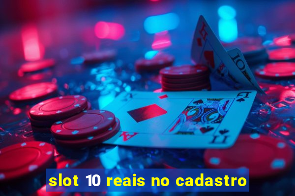 slot 10 reais no cadastro