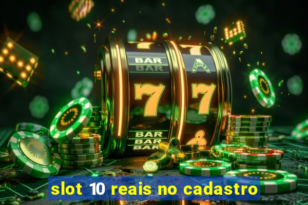 slot 10 reais no cadastro