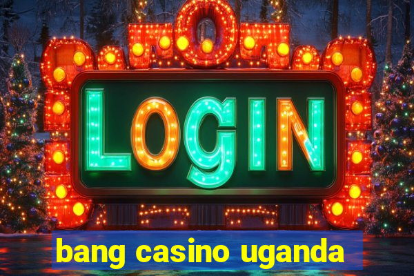 bang casino uganda