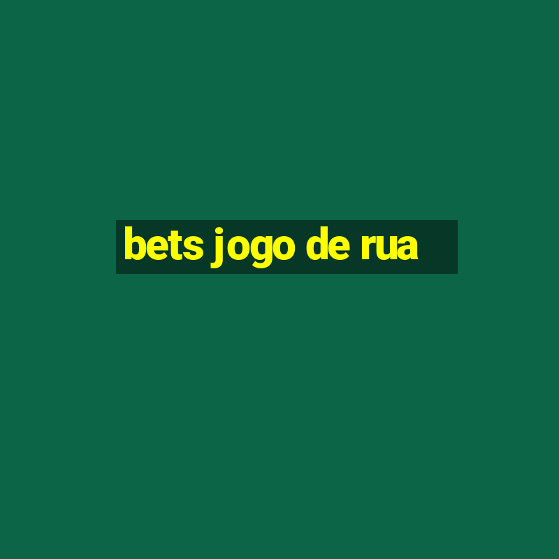 bets jogo de rua