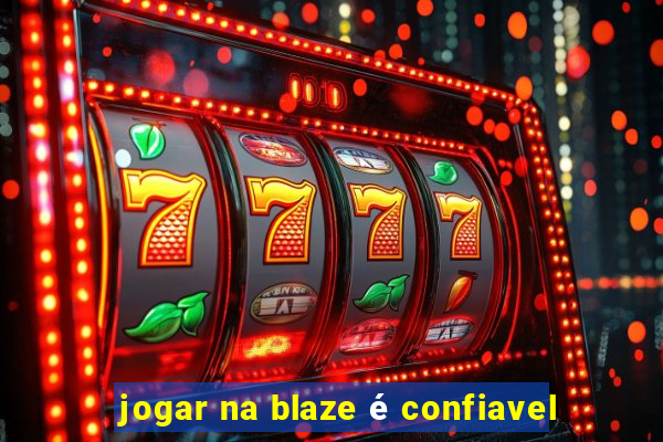 jogar na blaze é confiavel